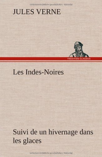 Cover for Jules Verne · Les Indes-noires: Suivi De Un Hivernage Dans Les Glaces (Innbunden bok) [French edition] (2012)