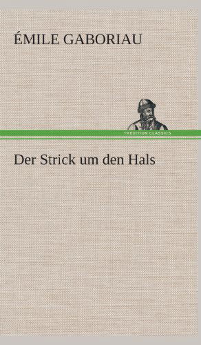 Der Strick Um den Hals - Emile Gaboriau - Boeken - TREDITION CLASSICS - 9783849534158 - 7 maart 2013