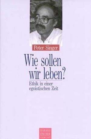 Cover for Peter Singer · Wie sollen wir leben? (Hardcover Book) (1996)