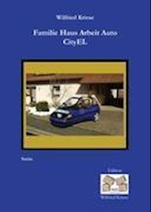 Cover for Wilfried Kriese · Familie Haus Arbeit Auto CityEL (Hardcover Book) (2010)