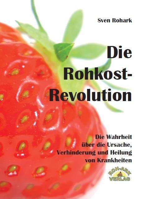 Cover for Rohark · Die Rohkost-Revolution - Vollversion (Book) (2024)