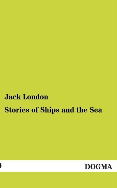 Stories of Ships and the Sea - Jack London - Książki - Dogma - 9783954544158 - 18 sierpnia 2012