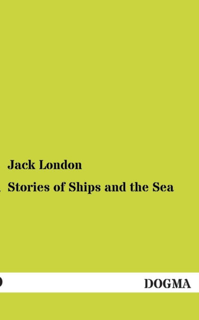 Stories of Ships and the Sea - Jack London - Books - Dogma - 9783954544158 - August 18, 2012