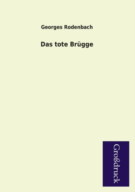 Das Tote Brugge - Georges Rodenbach - Books - Paderborner Großdruckbuch Verlag - 9783955844158 - February 11, 2013