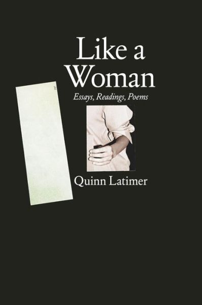 Cover for Quinn Latimer · Like a Woman - Essays, Readings, Poems (Paperback Book)