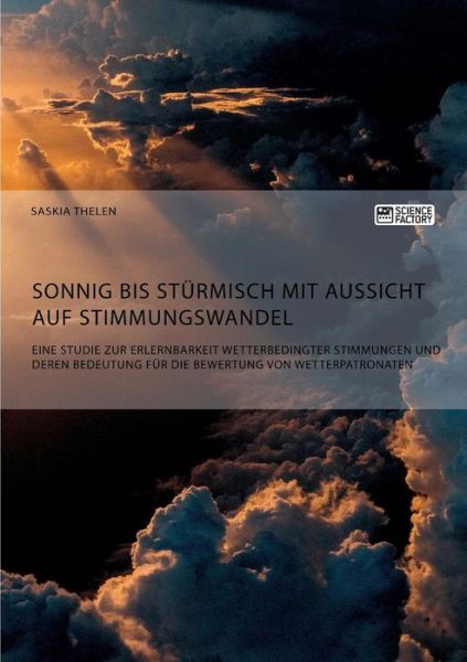 Cover for Saskia Thelen · Sonnig bis sturmisch mit Aussicht auf Stimmungswandel. Eine Studie zur Erlernbarkeit wetterbedingter Stimmungen und deren Bedeutung fur die Bewertung von Wetterpatronaten (Pocketbok) (2018)