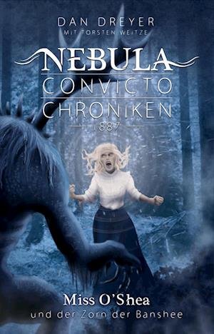 Cover for Dan Dreyer · Nebula Convicto Chroniken: Miss O'Shea und der Zorn der Banshee (Bok) (2023)