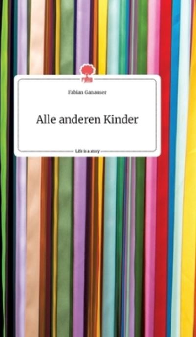 Cover for Fabian Ganauser · Alle anderen Kinder. Life is a Story - story.one (Hardcover Book) (2021)