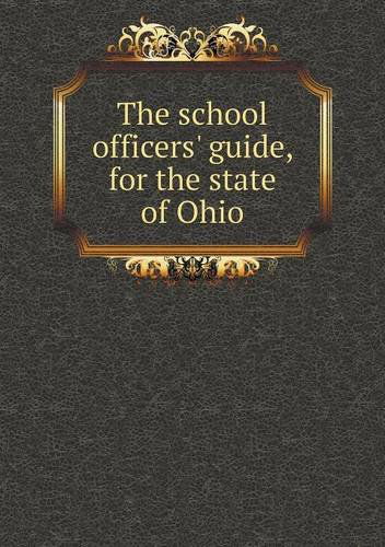 The School Officers' Guide, for the State of Ohio - Ohio - Books - Book on Demand Ltd. - 9785518786158 - July 16, 2013