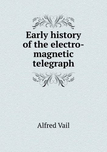 Cover for Alfred Vail · Early History of the Electro-magnetic Telegraph (Paperback Book) (2013)