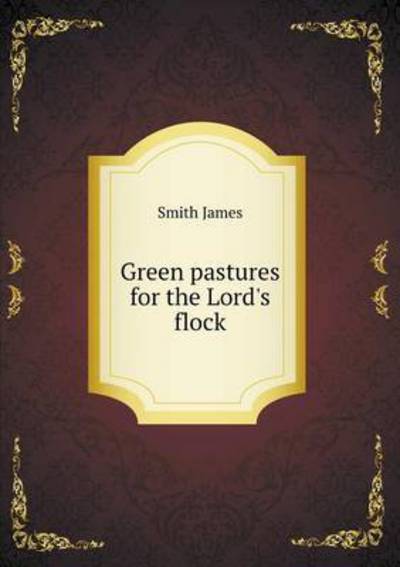 Cover for James Smith · Green Pastures for the Lord's Flock (Pocketbok) (2015)