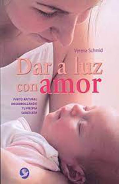 Cover for Verena Schmid · Dar a luz con amor: Parto natural desarrollando tu propia sabiduria (Paperback Book) (2012)