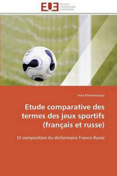 Cover for Inna Khmelevskaya · Etude Comparative Des Termes Des Jeux Sportifs (Français et Russe): et Composition Du Dictionnaire Franco-russe (Taschenbuch) [French edition] (2018)