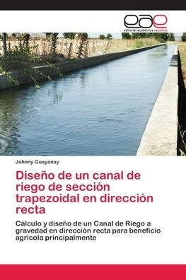 Diseño de un canal de riego de - Guayanay - Books -  - 9786202127158 - April 13, 2018