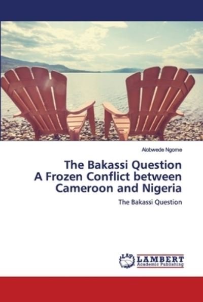 The Bakassi Question A Frozen Con - Ngome - Libros -  - 9786202677158 - 7 de julio de 2020
