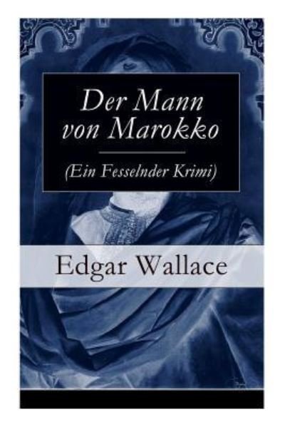 Cover for Edgar Wallace · Der Mann von Marokko (Ein Fesselnder Krimi) (Taschenbuch) (2017)