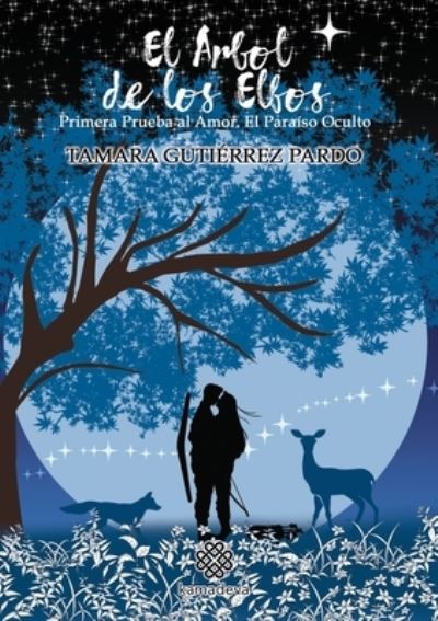 El arbol de los elfos. Primera prueba al Amor. El paraiso oculto - Tamara Gutiérrez Pardo - Książki - Kamadeva editorial - 9788468545158 - 17 stycznia 2021