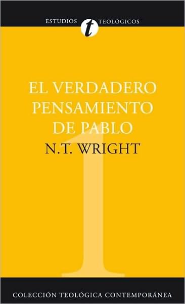Cover for N T Wright · El Verdadero Pensamiento de Pablo: Ensayo Sobre La Teolog?a Paulina - Colecci?n Teol?gica Contempor?nea (Paperback Book) [Spanish edition] (2008)