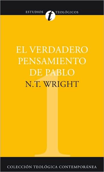 Cover for N T Wright · El Verdadero Pensamiento de Pablo: Ensayo Sobre La Teolog?a Paulina - Colecci?n Teol?gica Contempor?nea (Paperback Book) [Spanish edition] (2008)