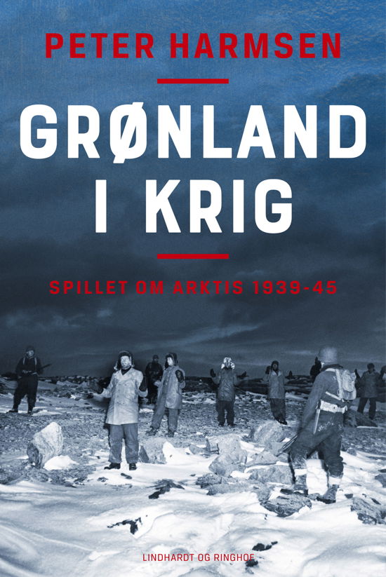 Peter Harmsen · Grønland i krig - Spillet om Arktis 1939-45 (Indbundet Bog) [1. udgave] (2024)