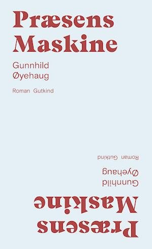 Cover for Gunnhild Øyehaug · Præsens Maskine (Sewn Spine Book) [1º edição] (2020)