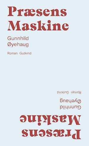 Cover for Gunnhild Øyehaug · Præsens Maskine (Sewn Spine Book) [1th edição] (2020)