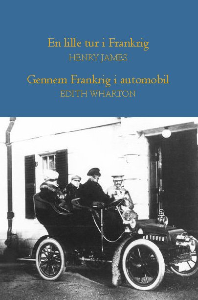 Cover for Henry James; Edith Wharton · En lille tur i Frankrig - Gennem Frankrig i automobil (Hardcover Book) [1. wydanie] (2021)