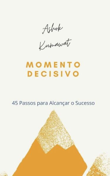 Momento Decisivo: 45 Pasos para Alcancar o Sucesso - Ashok Kumawat - Bücher - Tektime - 9788835426158 - 7. Juli 2021