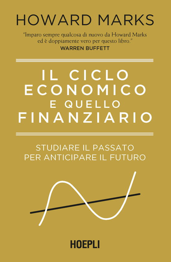 Cover for Howard Marks · Il Ciclo Economico E Quello Finanziario. Studiare Il Passato Per Anticipare Il Futuro (Book)