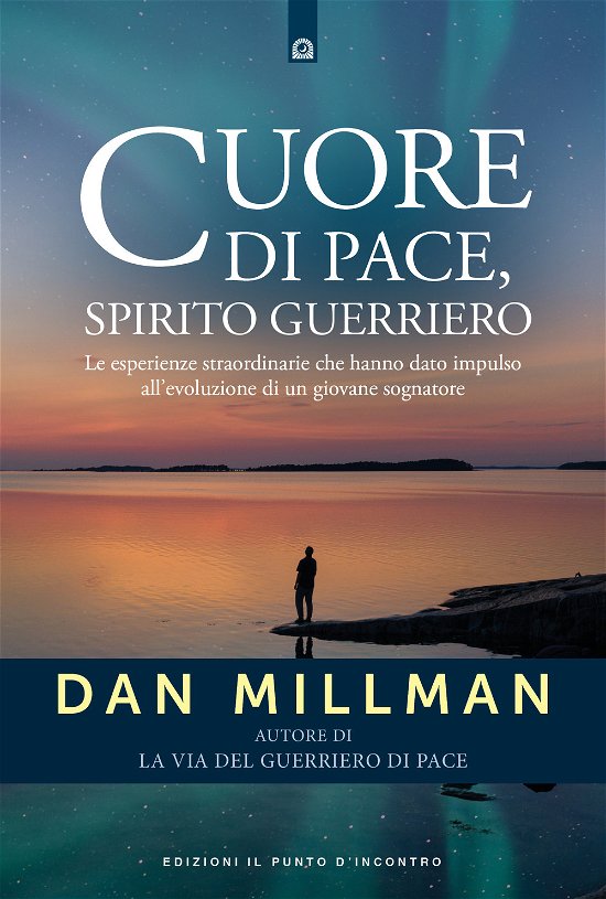 Cover for Dan Millman · Cuore Di Pace, Spirito Guerriero. Le Esperienze Straordinarie Che Hanno Dato Impulso All'evoluzione Di Un Giovane Sognatore (Book)