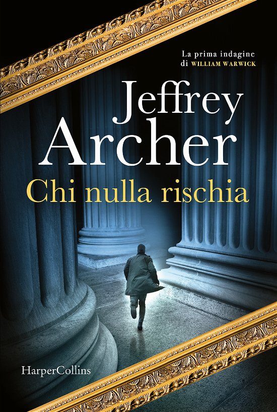 Cover for Jeffrey Archer · Chi Nulla Rischia. La Prima Indagine Di William Warwick (Bok)