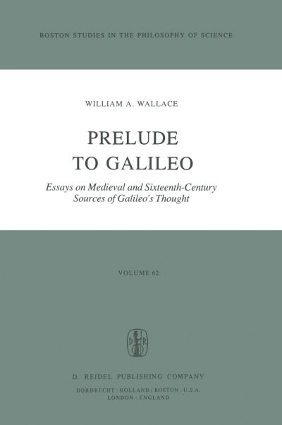 W. A. Wallace · Prelude to Galileo: Essays on Medieval and Sixteenth-Century Sources of Galileo's Thought - Boston Studies in the Philosophy and History of Science (Innbunden bok) [1981 edition] (1981)