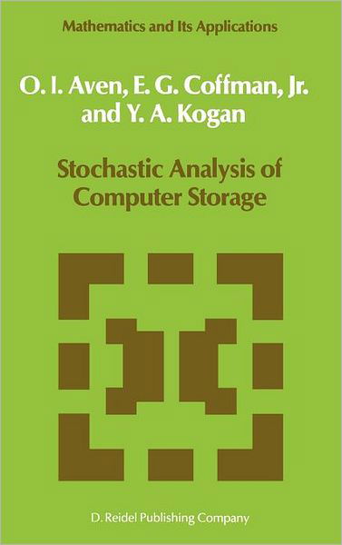 Stochastic Analysis of Computer Storage - Mathematics and Its Applications - O.I. Aven - Kirjat - Springer - 9789027725158 - tiistai 30. kesäkuuta 1987