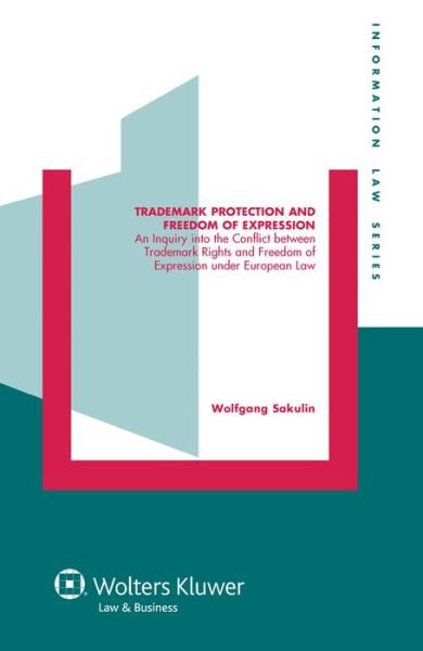 Wolfgang Sakulin · Trademark Protection and Freedom of Expression: An Injuiry into the Conflict between Trademark Rights and Freedom of Expression under European Law (Hardcover Book) (2010)