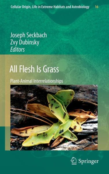 Cover for Joseph Seckbach · All Flesh Is Grass: Plant-Animal Interrelationships - Cellular Origin, Life in Extreme Habitats and Astrobiology (Hardcover bog) (2010)