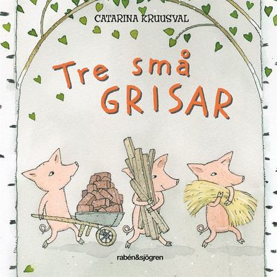 Tre små grisar - Catarina Kruusval - Books - Rabén & Sjögren - 9789129708158 - June 22, 2017