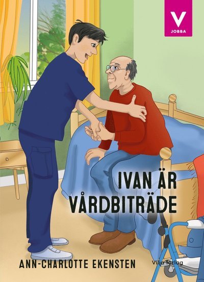 Cover for Ann-Charlotte Ekensten · Vilja Jobba: Ivan är vårdbiträde (Bound Book) (2021)