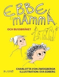 Cover for Charlotta von Zweigbergk · Ebbe-serien: Ebbe, mamma och bussbråket (Gebundesens Buch) (2016)