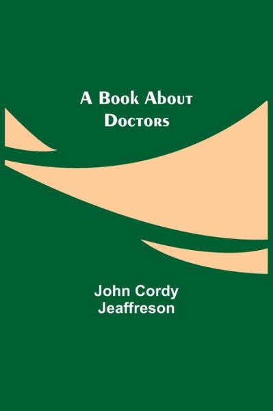 A Book About Doctors - John Cordy Jeaffreson - Books - Alpha Edition - 9789355390158 - November 22, 2021