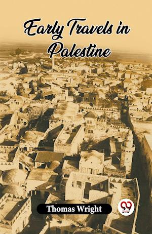 Early Travels In Palestine - Thomas Wright - Books - Double 9 Books - 9789361157158 - 2024