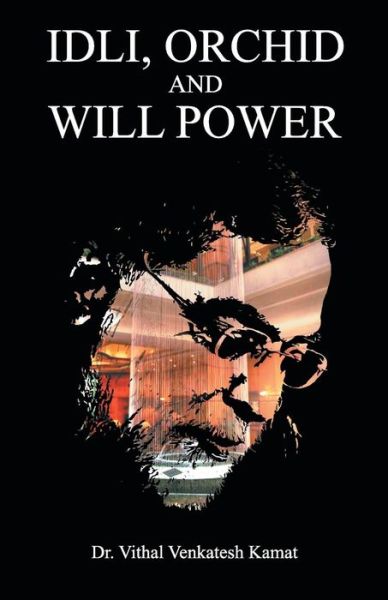 Idli, Orchid and Willpower - Vithal Venkatesh Kamat - Books - Embassy Books - 9789383359158 - 2018