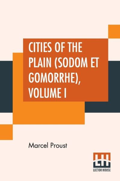 Cities Of The Plain (Sodom Et Gomorrhe), Volume I - Marcel Proust - Kirjat - Lector House - 9789388370158 - maanantai 8. heinäkuuta 2019