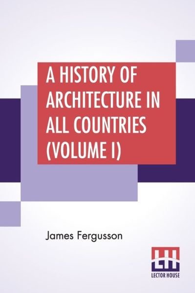 Cover for James Fergusson · A History Of Architecture In All Countries (Volume I) (Taschenbuch) (2020)