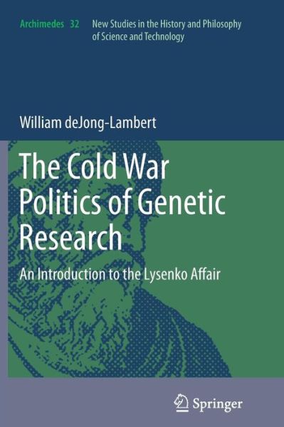 William Dejong-lambert · The Cold War Politics of Genetic Research: An Introduction to the Lysenko Affair - Archimedes (Pocketbok) [2012 edition] (2014)