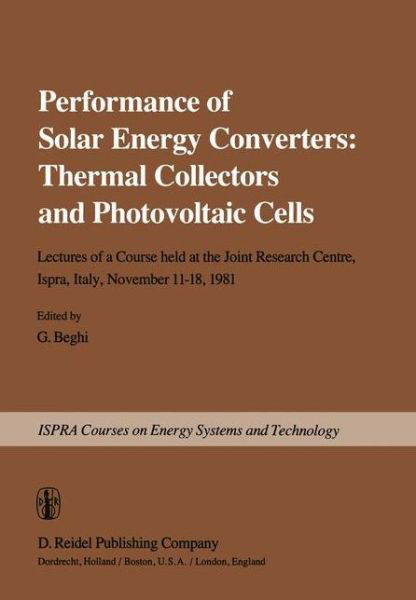 G Beghi · Performance of Solar Energy Converters: Thermal Collectors and Photovoltaic Cells: Lectures of a Course held at the Joint Research Centre, Ispra, Italy, November 11-18, 1981 - Ispra Courses (Paperback Book) [Softcover reprint of the original 1st ed. 1983 edition] (2012)