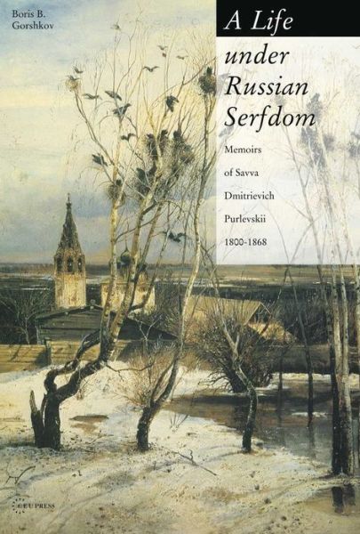 Cover for A Life under Russian Serfdom: The Memoirs of Savva Dmitrievich Purlevskii, 1800–68 (Paperback Book) (2005)