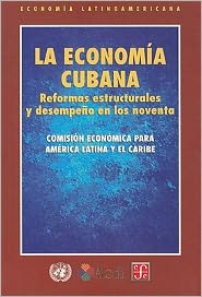 Cover for Cepal · La Economía Cubana: Reformas Estructurales Y Desempeño en Los Noventa (Seccion De Obras De Economia Latinoamericana) (Spanish Edition) (Paperback Book) [Spanish, First edition] (2000)