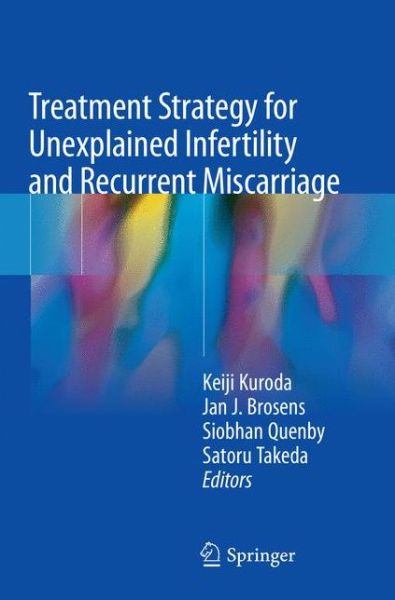 Cover for Treatment Strategy for Unexplained Infertility and Recurrent Miscarriage (Paperback Book) [Softcover reprint of the original 1st ed. 2018 edition] (2019)
