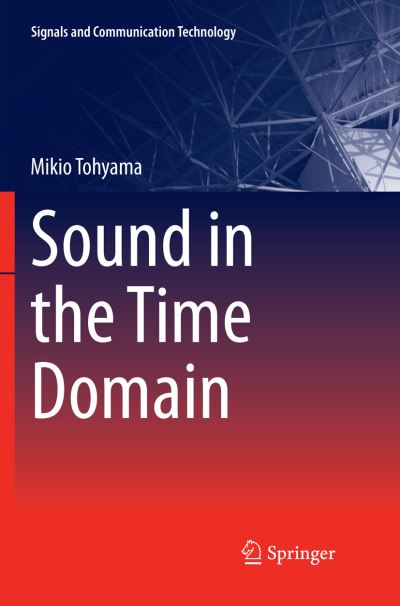 Cover for Mikio Tohyama · Sound in the Time Domain - Signals and Communication Technology (Paperback Book) [Softcover reprint of the original 1st ed. 2018 edition] (2018)