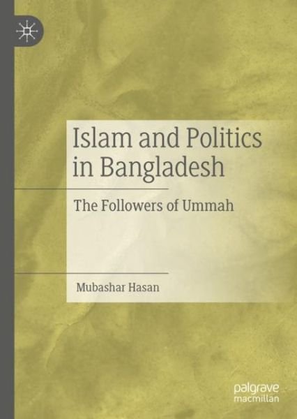 Cover for Mubashar Hasan · Islam and Politics in Bangladesh: The Followers of Ummah (Inbunden Bok) [1st ed. 2020 edition] (2020)